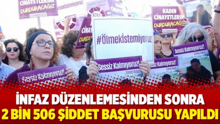 İnfaz düzenlemesinden sonra 2 bin 506 şiddet başvurusu yapıldı