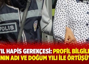 6 yıl hapis gerekçesi: Profil bilgileri kızının adı ve doğum yılı ile örtüşüyor