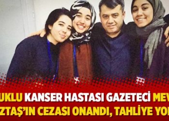 Tutuklu kanser hastası Gazeteci Mevlüt Öztaş’ın cezası onandı, tahliye yok!