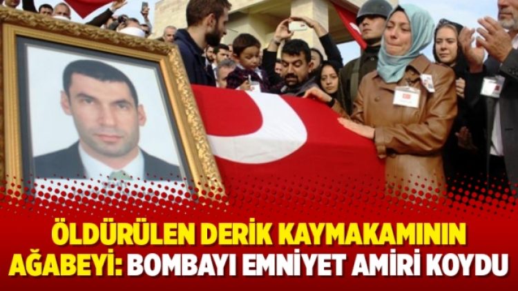 Öldürülen Derik kaymakamının ağabeyi: Bombayı Emniyet Amiri koydu