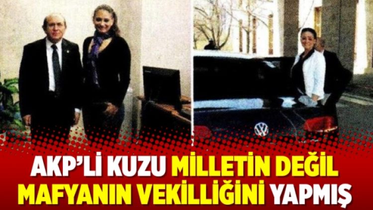 AKP’li Kuzu milletin değil mafyanın vekilliğini yapmış