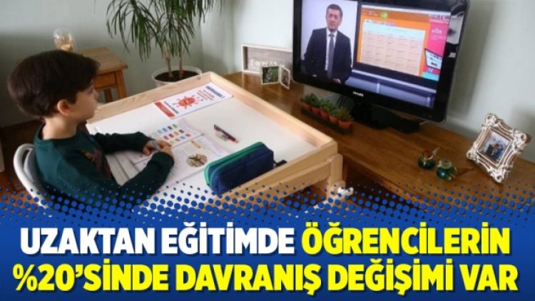Uzaktan eğitimde öğrencilerin %20’sinde davranış değişimi var