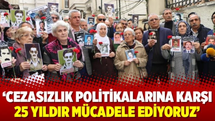 Cumartesi Anneleri: Cezasızlık politikalarına karşı 25 yıldır mücadele ediyoruz
