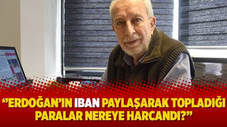 ‘’Erdoğan’ın IBAN paylaşarak topladığı paralar nereye harcandı?’’