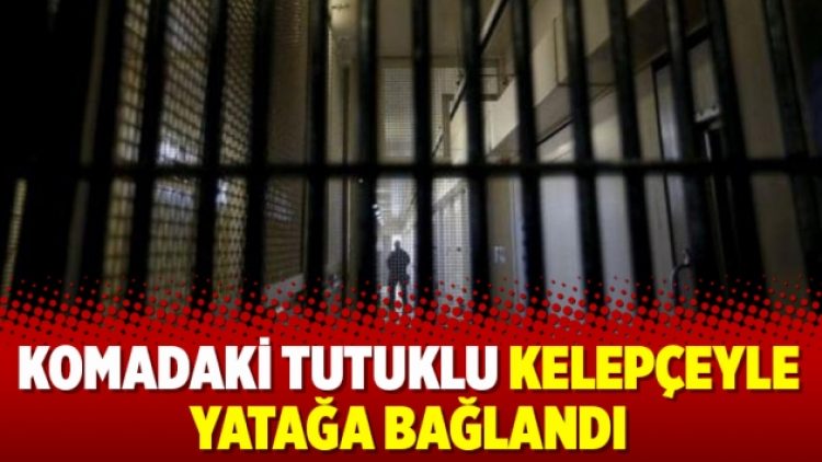 Komadaki tutuklu kelepçeyle yatağa bağlandı