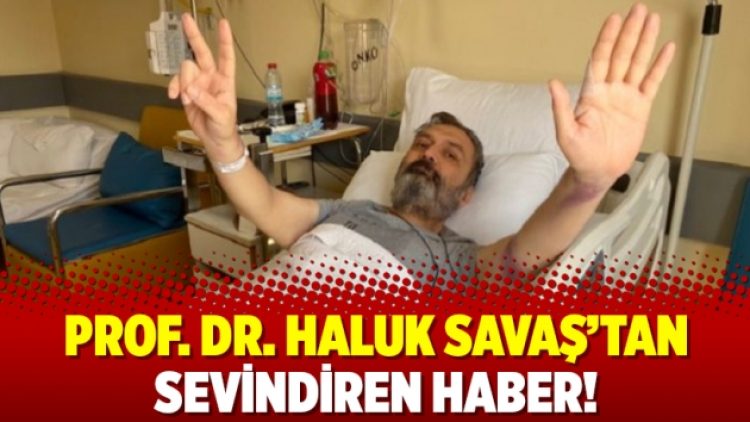 Prof. Dr. Haluk Savaş’tan sevindiren haber!