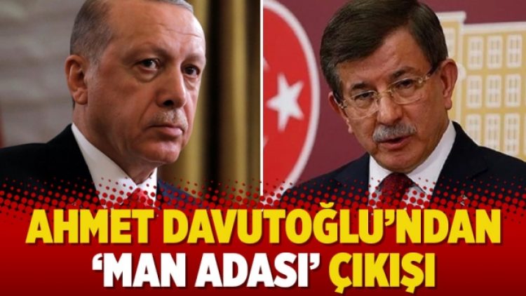 Ahmet Davutoğlu’ndan  ‘Man Adası’ çıkışı