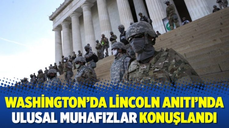 Washington’da Lincoln Anıtı’nda Ulusal Muhafızlar konuşlandı