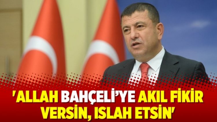 ‘Allah Bahçeli’ye akıl fikir versin, ıslah etsin’
