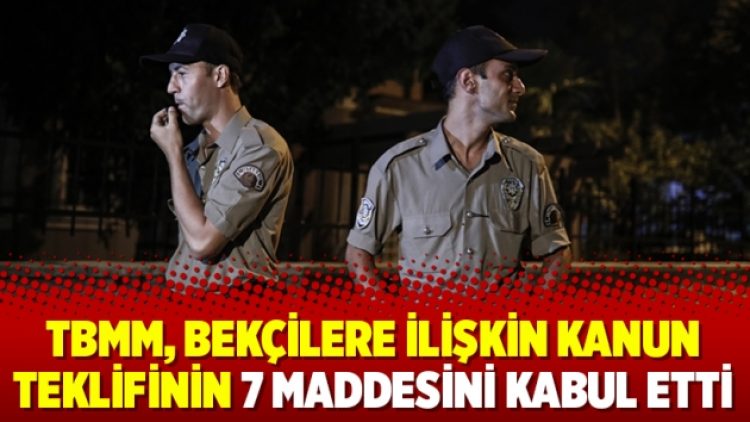 TBMM, bekçilere ilişkin kanun teklifinin 7 maddesini kabul etti