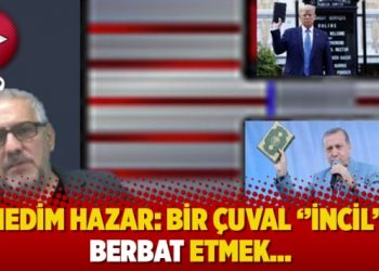 Nedim Hazar: Bir çuval ‘’İncil’’i berbat etmek…