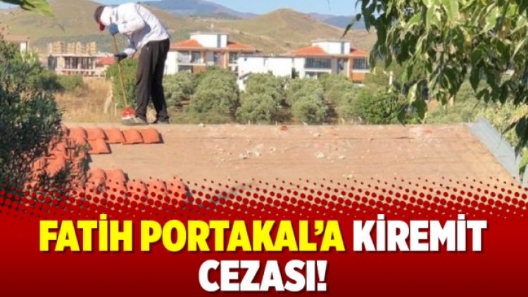 Fatih Portakal’a kiremit cezası!