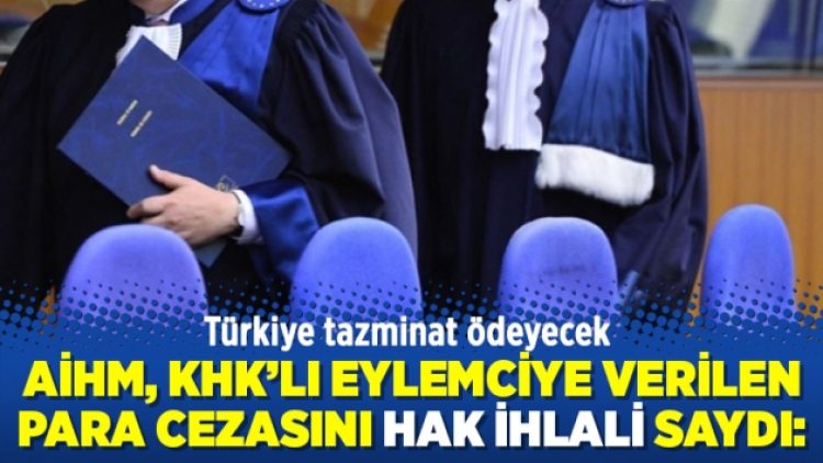 AİHM, KHK’lı eylemciye verilen para cezasını hak ihlali saydı: Türkiye tazminat ödeyecek