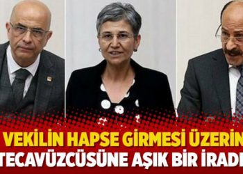 Üç  Milletvekilinin hapse girmesi üzerine… ‘’Tecavüzcüsüne aşık bir irade’’