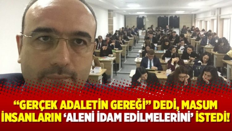 “Gerçek adaletin gereği” dedi, masum insanların ‘aleni idam edilmelerini’ istedi!