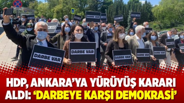 HDP, Ankara’ya yürüyüş kararı aldı: ‘Darbeye karşı demokrasi’