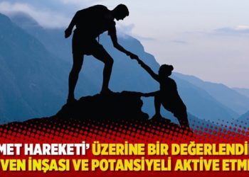 ‘Hizmet Hareketi’ üzerine bir değerlendirme: Güven inşası ve potansiyeli aktive etmek!