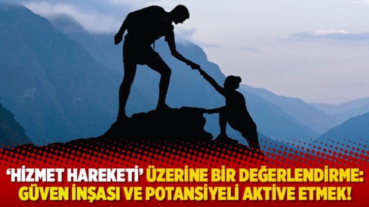 ‘Hizmet Hareketi’ üzerine bir değerlendirme: Güven inşası ve potansiyeli aktive etmek!