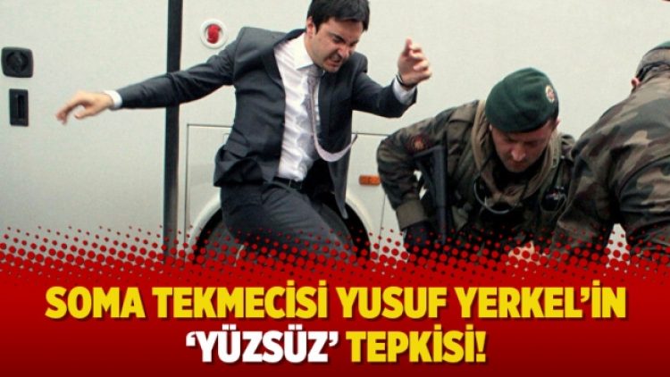 Soma tekmecisi Yusuf Yerkel’in ‘yüzsüz’ tepkisi!