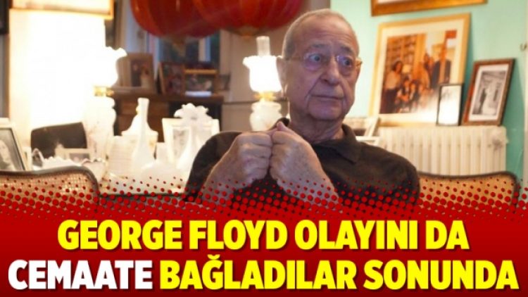 George Floyd olayını da Cemaate bağladılar sonunda