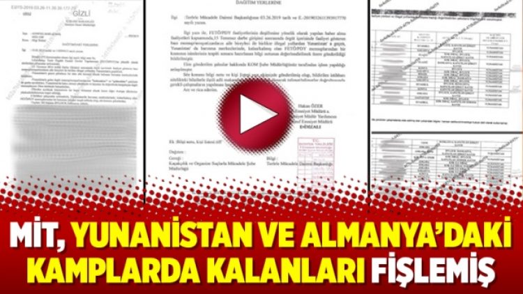 MİT, Yunanistan ve Almanya’daki kamplarda kalanları fişlemiş