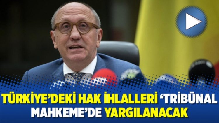 Türkiye’deki hak ihlalleri ‘Tribünal Mahkeme’de yargılanacak