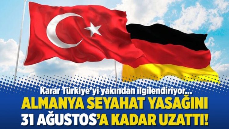 Almanya seyahat yasağını 31 Ağustos’a kadar uzattı!
