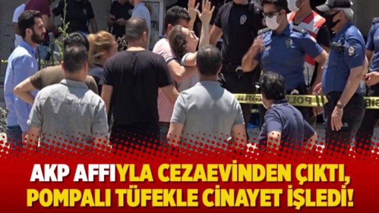 AKP affıyla cezaevinden çıktı, pompalı tüfekle cinayet işledi!