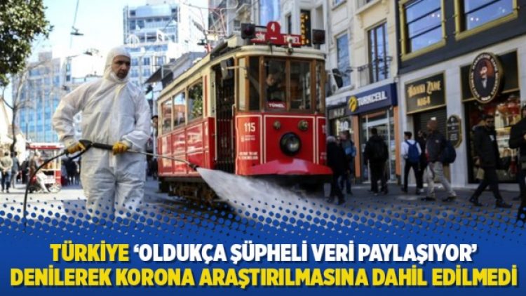 Türkiye ‘Oldukça şüpheli veri paylaşıyor’ denilerek korona araştırılmasına dahil edilmedi