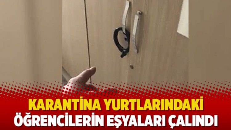 Karantina yurtlarındaki öğrencilerin eşyaları çalındı!