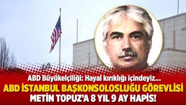 ABD Büyükelçiliği’nden Metin Topuz kararına tepki: Hayal kırıklığı içindeyiz