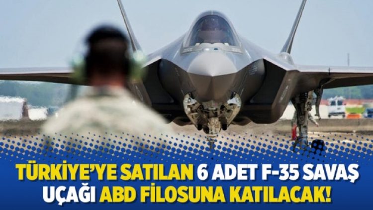 Türkiye’ye satılan 6 adet F-35 savaş uçağı ABD filosuna katılacak!