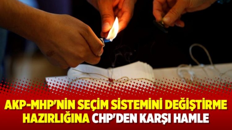 AKP-MHP’nin seçim sistemini değiştirme hazırlığına CHP’den karşı hamle
