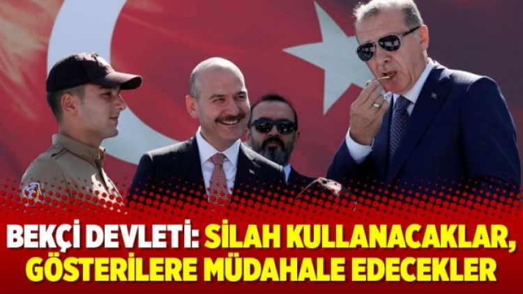 Bekçi devleti: Silah kullanacaklar, gösterilere müdahale edecekler