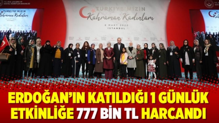 Erdoğan’ın katıldığı 1 günlük günlük etkinliğe 777 bin TL harcandı