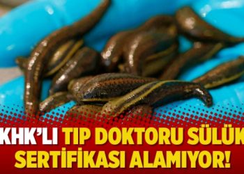 KHK’lı tıp doktoru sülük sertifikası alamıyor!