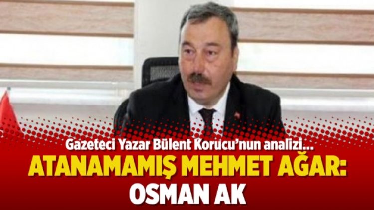Atanamamış Mehmet Ağar: Osman Ak