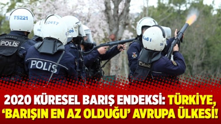 2020 Küresel Barış Endeksi: Türkiye, ‘barışın en az olduğu’ Avrupa ülkesi!