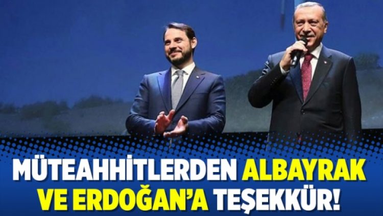 Müteahhitlerden Albayrak ve Erdoğan’a teşekkür!