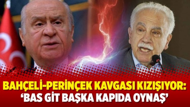 Bahçeli-Perinçek kavgası kızışıyor: ‘Bas git başka kapıda oynaş’