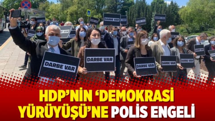HDP’nin ‘Demokrasi yürüyüşü’ne polis engeli