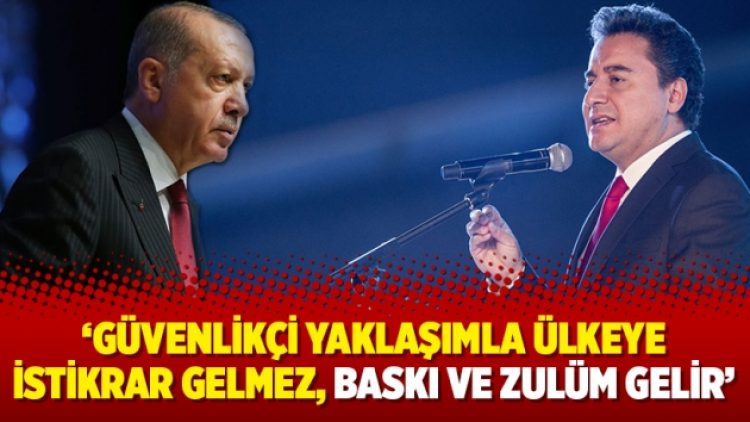 Ali Babacan: Güvenlikçi yaklaşımla ülkeye istikrar gelmez, baskı ve zulüm gelir