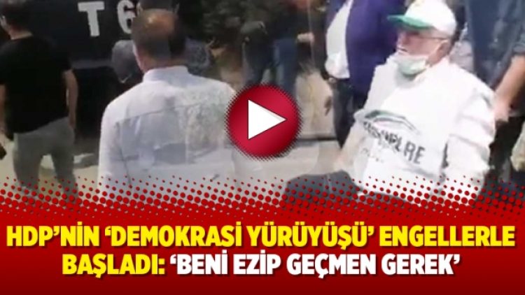 HDP’nin ‘Demokrasi Yürüyüşü’ engellerle başladı: ‘Beni ezip geçmen gerek’