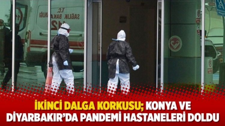 İkinci dalga korkusu; Konya ve Diyarbakır’da pandemi hastaneleri doldu