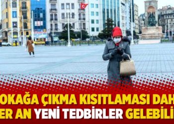 ‘Sokağa çıkma kısıtlaması dahil her an yeni tedbirler gelebilir’
