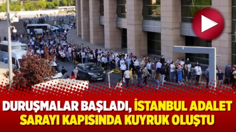 Duruşmalar başladı, İstanbul Adalet Sarayı kapısında kuyruk oluştu