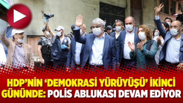HDP’nin ‘demokrasi yürüyüşü’ ikinci gününde: Polis ablukası devam ediyor