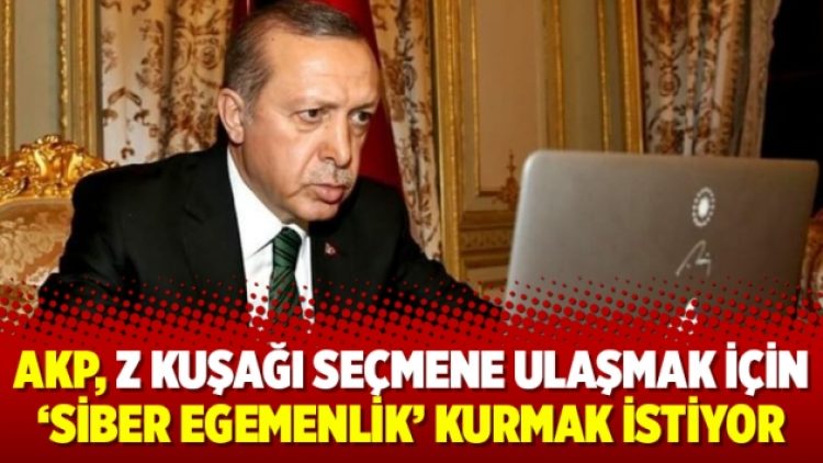 AKP, Z kuşağı seçmene ulaşmak için ‘siber egemenlik’ kurmak istiyor