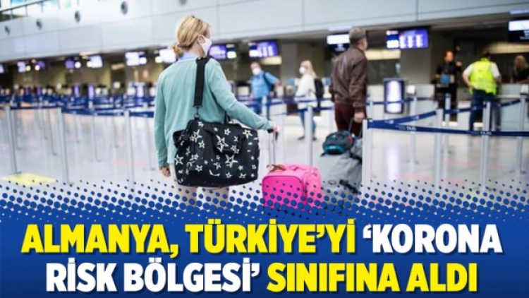 Almanya, Türkiye’yi ‘korona risk bölgesi’ sınıfına aldı
