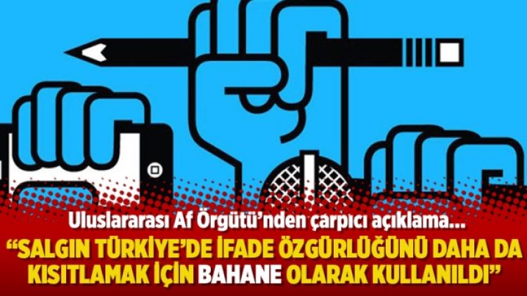 “Salgın Türkiye’de ifade özgürlüğünü daha da kısıtlamak için bahane olarak kullanıldı”